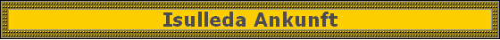 Isulleda Ankunft